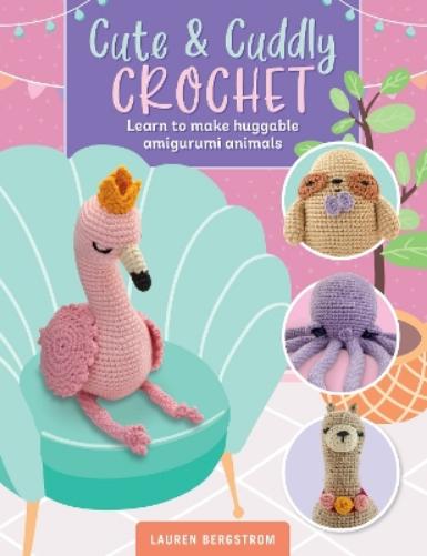 Cute & Cuddly Crochet: Learn to make huggable amigurumi animals (8) (Art Makers