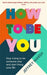 How to Be You
