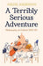 A Terribly Serious Adventure