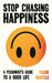 Stop Chasing Happiness