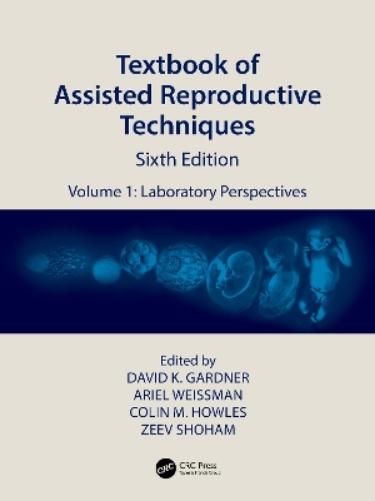Textbook of Assisted Reproductive Techniques: Volume 1: Laboratory Perspectives (Textbook of Assisted Reproductive Techniques, 1