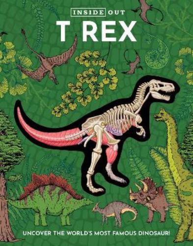 Inside Out T Rex: Uncover the World’s Most Famous Dinosaur! (Inside Out, Chartwell