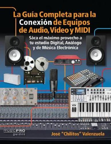 La Guia Completa para la Conexiìn de Equipos de Audio, Video y MIDI