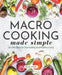 Macro Cooking Made Simple: 50+ Recipes for Clean Eating and Healthy Living (Everyday Wellbeing