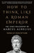 How to Think Like a Roman Emperor