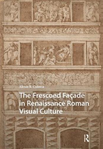 The Frescoed Façade in Renaissance Roman Visual Culture
