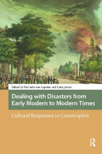 Dealing with Disasters from Early Modern to Modern Times: Cultural Responses to Catastrophes (Disaster Studies