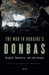 The War in Ukraine’s Donbas