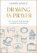 Drawing As Prayer
