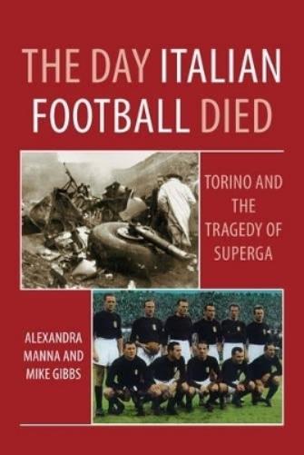The Day Italian Football Died: Torino and the Tragedy of Superga