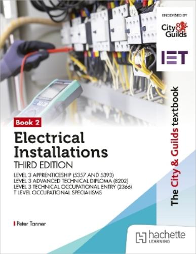The City & Guilds Textbook: Book 2 Electrical Installations, Third Edition: For the Level 3 Apprenticeships (5357 and 5393), Level 3 Advanced Technical Diploma (8202), Level 3 Technical Occupational E