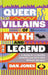 Queer Villains of Myth and Legend