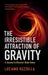 The Irresistible Attraction of Gravity