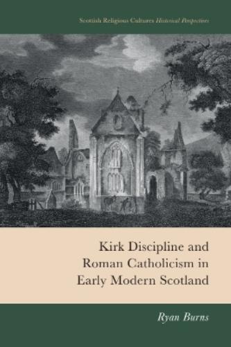 Kirk Discipline and Roman Catholicism in Early Modern Scotland