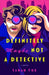 Definitely Maybe Not A Detective
