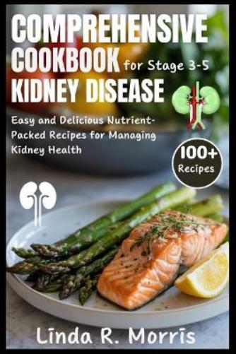 Comprehensive Cookbook for Stage 3-5 Kidney Disease