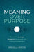 Meaning Over Purpose