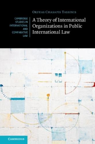 A Theory of International Organizations in Public International Law (Cambridge Studies in International and Comparative Law