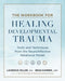 The Workbook for Healing Developmental Trauma
