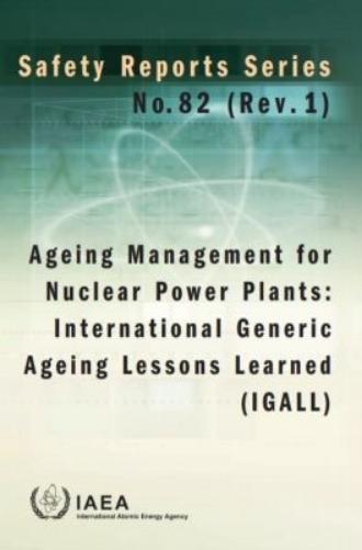 Ageing Management for Nuclear Power Plants: International Generic Ageing Lessons Learned (IGALL) (Safety Reports Series
