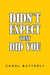 Didn't Expect That Did You