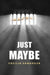Just Maybe