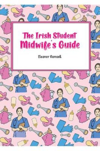 The Irish Student Midwife's Guide