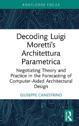 Decoding Luigi Moretti's Architettura Parametrica