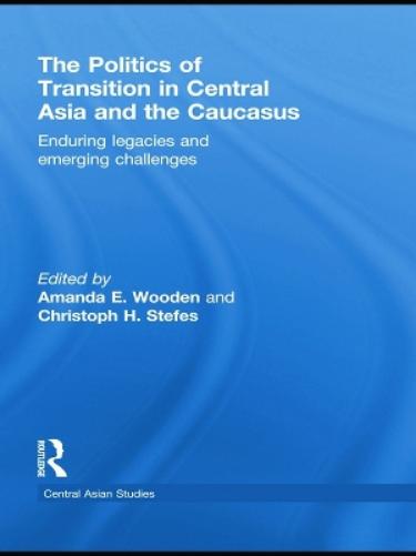 The Politics of Transition in Central Asia and the Caucasus