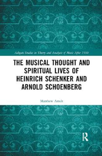 The Musical Thought and Spiritual Lives of Heinrich Schenker and Arnold Schoenberg