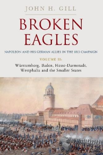 Broken Eagles – Napoleon and his German Allies in the 1813 Campaign