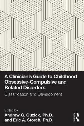 A Clinician's Guide to Childhood Obsessive-Compulsive and Related Disorders