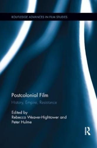 Postcolonial Film: History, Empire, Resistance (Routledge Advances in Film Studies Book 30)