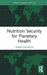 Nutrition Security for Planetary Health