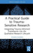 A Practical Guide to Trauma-Sensitive Research