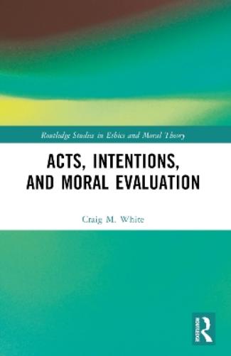 Acts, Intentions, and Moral Evaluation