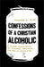 Confessions of a Christian Alcoholic