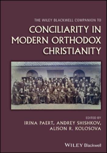 The Wiley Blackwell Companion to Conciliarity in Modern Orthodox Christianity