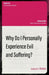 Why Do I Personally Experience Evil and Suffering?