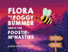 Flora the Foggy Bummer meets the Foostie-McNasties