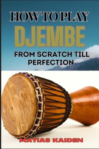 How to Play Djembe from Scratch Till Perfection