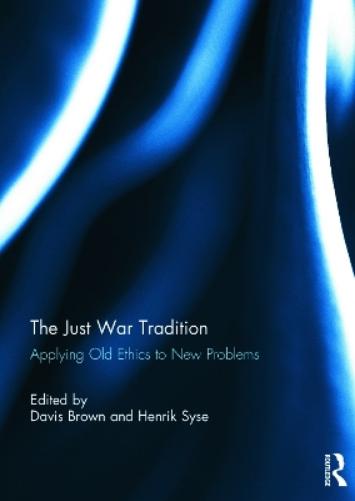 The Just War Tradition: Applying Old Ethics to New Problems