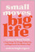 Small Moves, Big Life