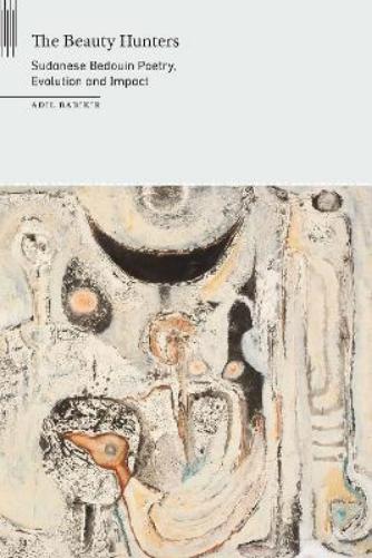 The Beauty Hunters: Sudanese Bedouin Poetry, Evolution and Impact (On African Poetry