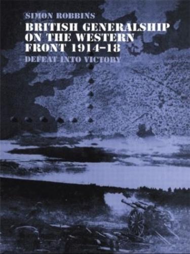 British Generalship on the Western Front 1914–1918