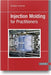 Injection Molding for Practitioners