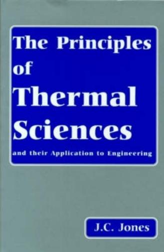 The Principles of Thermal Sciences and Their Application to Engineering
