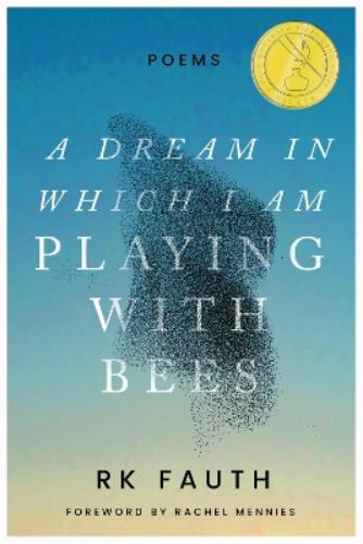 A Dream in Which I Am Playing with Bees: Poems (Walt McDonald First-Book Series in Poetry