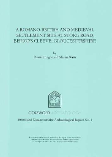 A Romano-British and Medieval Settlement Site at Stoke Road, Bishop's Cleeve, Gloucestershire