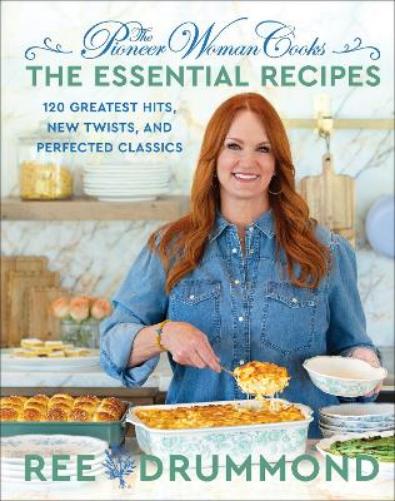 The Pioneer Woman Cooks―The Essential Recipes: 120 Greatest Hits, New Twists, and Perfected Classics: 9 (The Pioneer Woman Cooks, 9